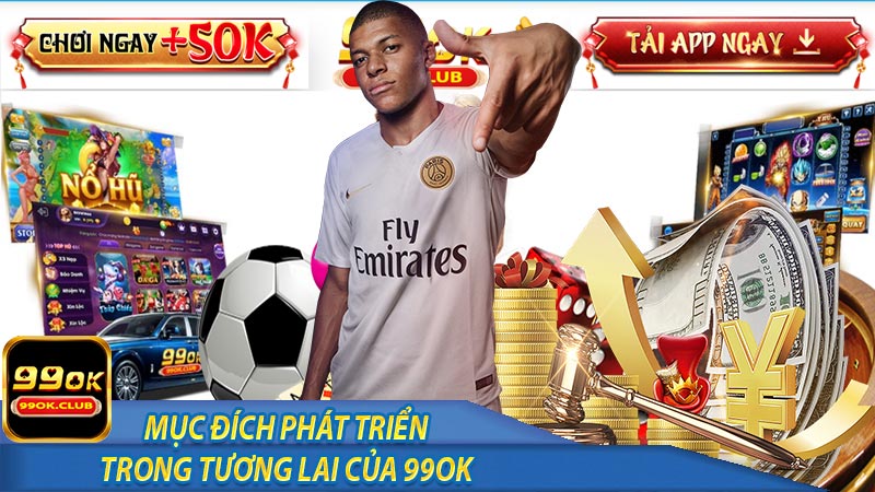 Mục đích phát triển của nhà cái 99ok